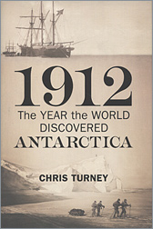 Chris Turney - 1912. The year the world discovered Antarctica