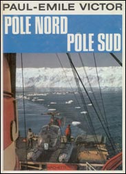 Paul-Emile Victor: P&ocirc;le Nord - P&ocirc;le Sud